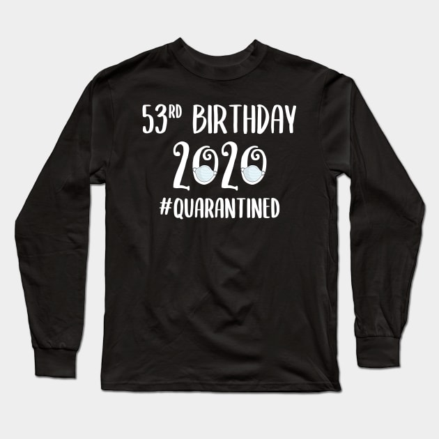 53rd Birthday 2020 Quarantined Long Sleeve T-Shirt by quaranteen